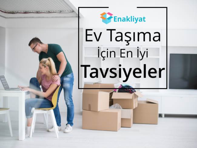 Ev tasima için en iyi tavsiyeler