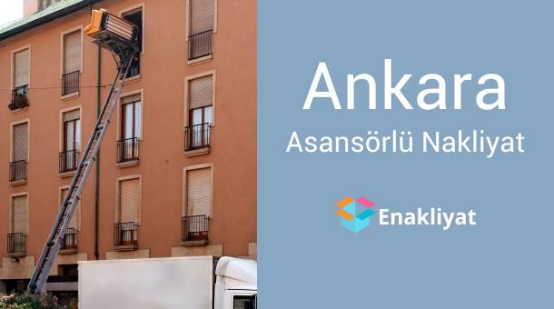 En İyi Ankara Asansörlü Nakliyat Firmaları ve Fiyatları